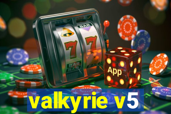 valkyrie v5